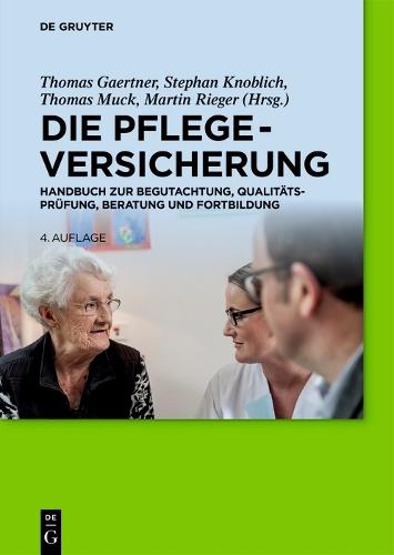 Die Pflegeversicherung: Handbuch zur Begutachtung, Qualitätsprüfung, Beratung und Fortbildung