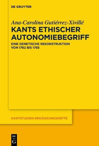 Kants ethischer Autonomiebegriff: Eine genetische Rekonstruktion von 1762 bis 1785