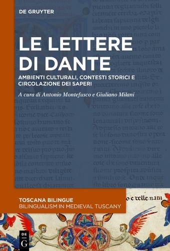 Le Lettere Di Dante: Ambienti Culturali, Contesti Storici E Circolazione Dei Saperi