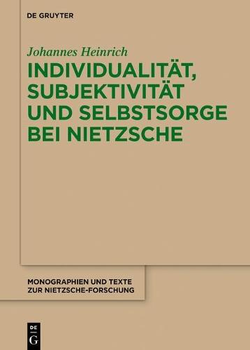 Individualität, Subjektivität und Selbstsorge bei Nietzsche: Eine Analyse im Gespräch mit Foucault