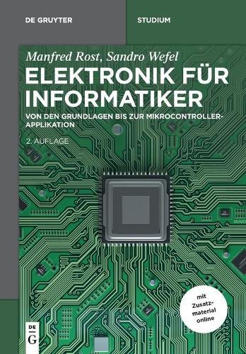 Elektronik F�r Informatiker: Von Den Grundlagen Bis Zur Mikrocontroller-Applikation