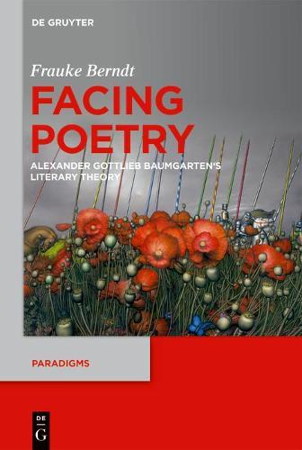 Facing Poetry: Alexander Gottlieb Baumgarten's Theory of Literature