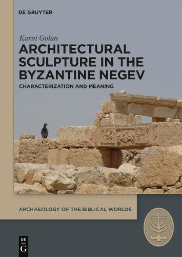 Architectural Sculpture in the Byzantine Negev: Characterization and Meaning