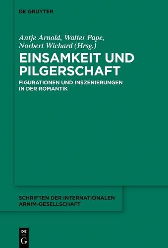 Einsamkeit und Pilgerschaft: Figurationen und Inszenierungen in der Romantik