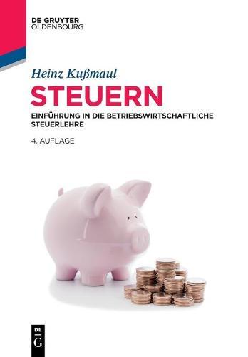 Steuern: Einfuhrung in Die Betriebswirtschaftliche Steuerlehre