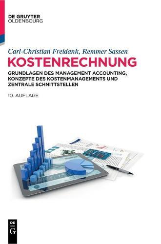 Kostenrechnung: Grundlagen Des Management Accounting, Konzepte Des Kostenmanagements Und Zentrale Schnittstellen
