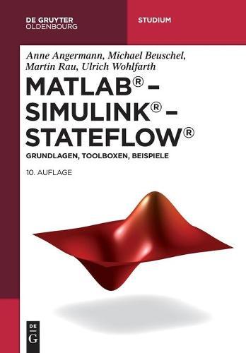 MATLAB - Simulink - Stateflow: Grundlagen, Toolboxen, Beispiele