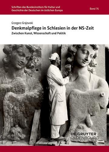 Denkmalpflege in Schlesien in Der Ns-Zeit: Zwischen Kunst, Wissenschaft Und Politik
