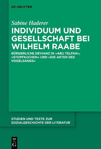 Individuum und Gesellschaft bei Wilhelm Raabe: Bürgerliche Devianz in ""Abu Telfan"", ""Stopfkuchen"" und ""Die Akten des Vogelsangs""
