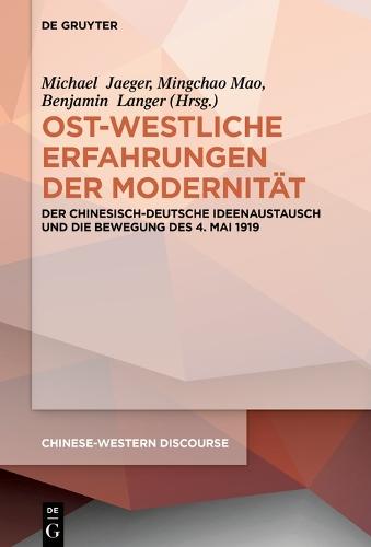 Ost-westliche Erfahrungen der Modernität: Der chinesisch-deutsche Ideenaustausch und die Bewegung des 4. Mai 1919