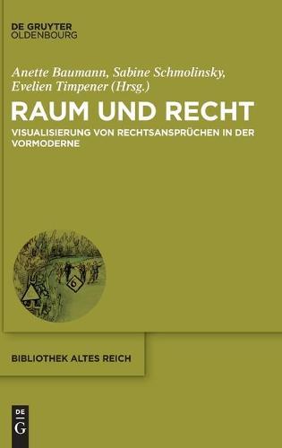 Raum Und Recht: Visualisierung Von Rechtsansprüchen in Der Vormoderne