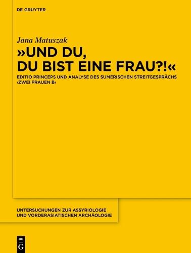 ››Und du, du bist eine Frau?!‹‹: Editio princeps und Analyse des sumerischen Streitgesprächs ›Zwei Frauen B‹