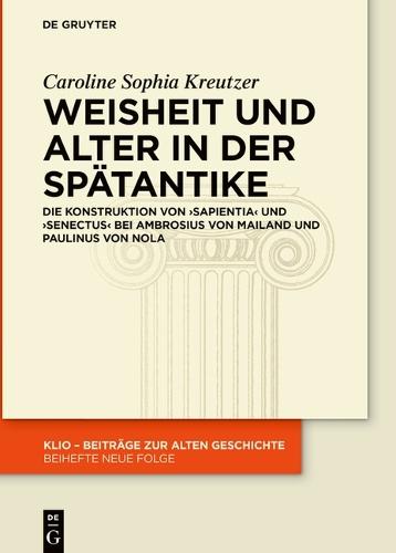 Weisheit Und Alter in Der Spätantike: Die Konstruktion Von >Sapientiasenectus