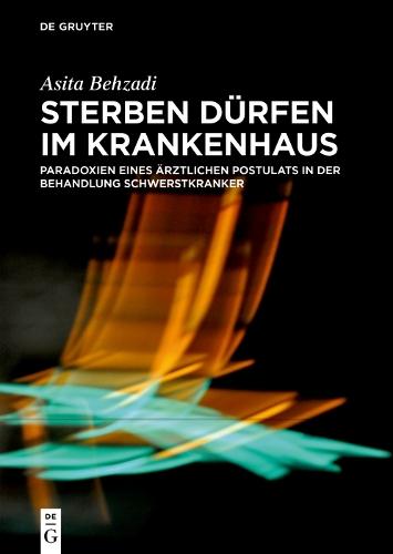 Sterben dürfen im Krankenhaus: Paradoxien eines ärztlichen Postulats in der Behandlung Schwerstkranker