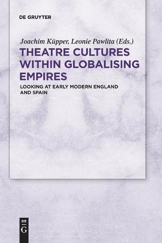 Theatre Cultures within Globalising Empires: Looking at Early Modern England and Spain