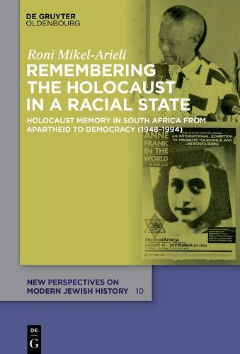 Remembering the Holocaust in a Racial State: Holocaust Memory in South Africa from Apartheid to Democracy (1948–1994)