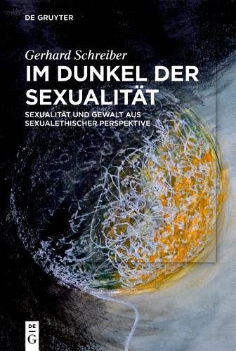 Im Dunkel der Sexualität: Sexualität und Gewalt aus sexualethischer Perspektive