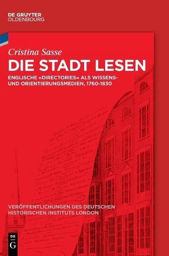 Die Stadt Lesen: Englische Directories ALS Wissens- Und Orientierungsmedien, 1760-1830