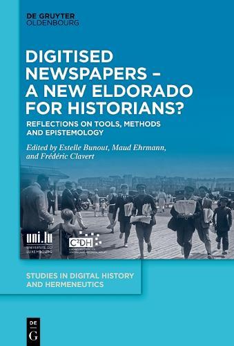 Digitised Newspapers – A New Eldorado for Historians?: Reflections on Tools, Methods and Epistemology