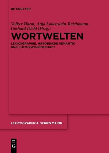 Wortwelten: Lexikographie, Historische Semantik und Kulturwissenschaft