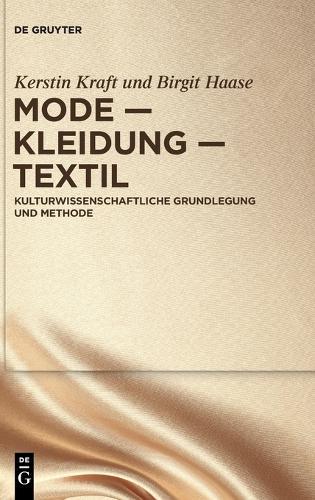 Mode - Kleidung - Textil: Kulturwissenschaftliche Grundlegung Und Methode