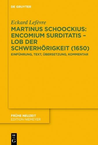 Martinus Schoockius: Encomium Surditatis – Lob der Schwerhörigkeit (1650): Einführung, Text, Übersetzung, Kommentar