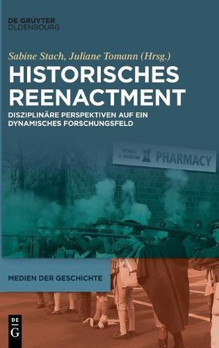 Historisches Reenactment: Disziplinäre Perspektiven Auf Ein Dynamisches Forschungsfeld