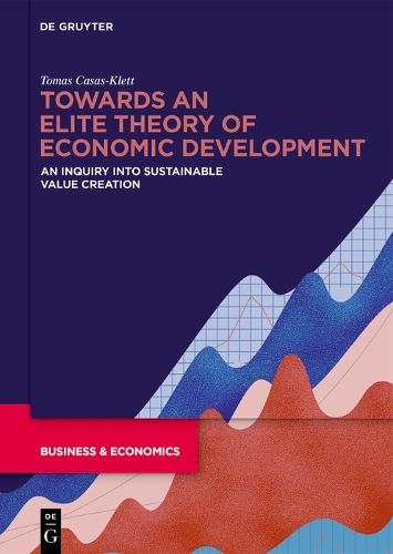 Towards an Elite Theory of Economic Development: An Inquiry into Sustainable Value Creation