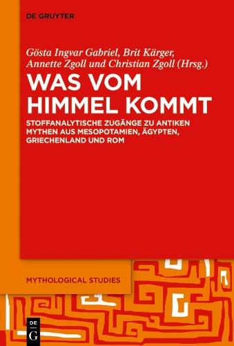 Was vom Himmel kommt: Stoffanalytische Zugänge zu antiken Mythen aus Mesopotamien, Ägypten, Griechenland und Rom