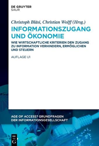 Informationszugang Und Ökonomie: Wie Wirtschaftliche Kriterien Den Zugang Zu Information Verhindern, Ermöglichen Und Steuern