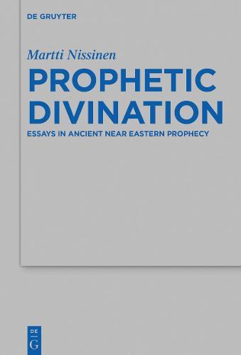 Prophetic Divination: Essays in Ancient Near Eastern Prophecy