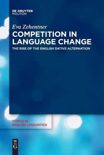 Competition in Language Change: The Rise of the English Dative Alternation
