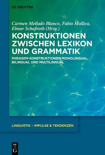 Konstruktionen zwischen Lexikon und Grammatik: Phrasem-Konstruktionen monolingual, bilingual und multilingual