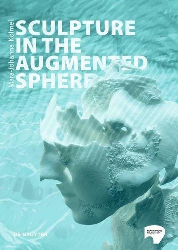 Sculpture in the Augmented Sphere: Reflections at the Intersection of Corporeality, Plasticity and Monumentality