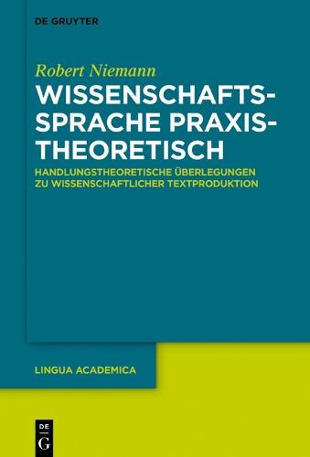 Wissenschaftssprache praxistheoretisch: Handlungstheoretische Überlegungen zu wissenschaftlicher Textproduktion