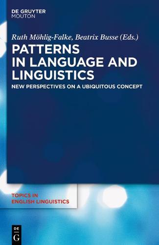 Patterns in Language and Linguistics: New Perspectives on a Ubiquitous Concept