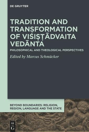 Tradition and Transformation of Viśiṣṭādvaita Vedānta: Philosophical and Theological Perspectives