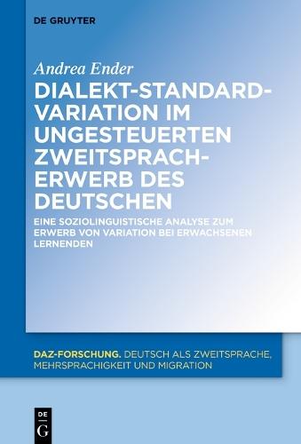 Dialekt-Standard-Variation im ungesteuerten Zweitspracherwerb des Deutschen: Eine soziolinguistische Analyse zum Erwerb von Variation bei erwachsenen Lernenden