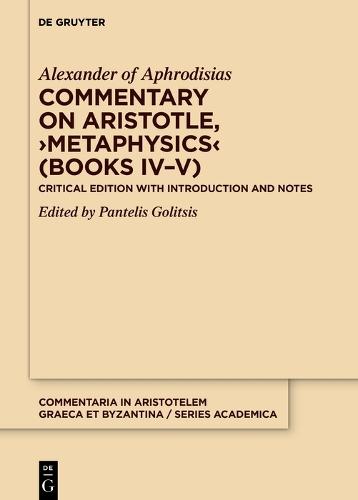 Commentary on Aristotle, ›Metaphysics‹ (Books IV–V): Critical Edition with Introduction and Notes