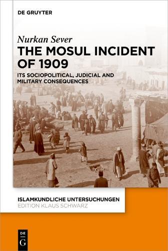 The Mosul Incident of 1909: Its Sociopolitical, Judicial and Military Consequences