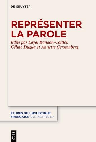 Représenter La Parole: Apports À Une Dimension Fondamentale de la Linguistique