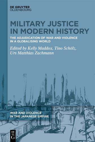 Military Justice in Modern History: The Adjudication of War and Violence in a Globalising World