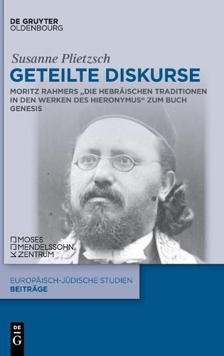 Geteilte Diskurse: Moritz Rahmers ""Die Hebräischen Traditionen in Den Werken Des Hieronymus Zum Buch Genesis