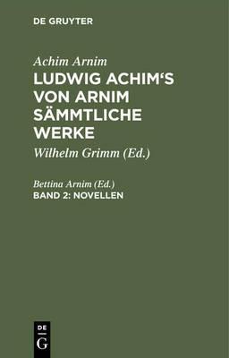 Ludwig Achim's von Arnim sämmtliche Werke, Band 2, Novellen, Band 2
