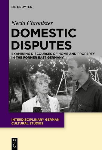 Domestic Disputes: Examining Discourses of Home and Property in the Former East Germany