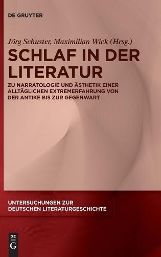 Schlaf in Der Literatur: Zu Narratologie Und Ästhetik Einer Alltäglichen Extremerfahrung Von Der Antike Bis Zur Gegenwart