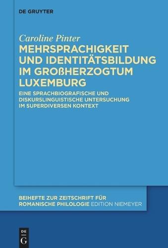 Mehrsprachigkeit Und Identitätsbildung Im Großherzogtum Luxemburg: Eine Sprachbiografische Und Diskurslinguistische Untersuchung Im Superdiversen Kontext