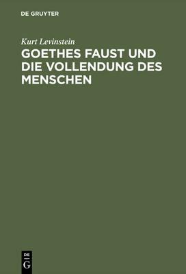 Goethes Faust Und Die Vollendung Des Menschen