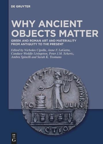 Why Ancient Objects Matter: Greek and Roman Art and Materiality from Antiquity to the Present