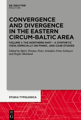 Convergence and Divergence in the Eastern Circum-Baltic Area: Volume 1: The Northern Part - A Synthetic View, especially on Finnic, and Case Studies